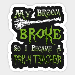 My Broom Broke So I Became A Pre-K Teacher Sticker